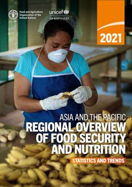 Asia and the Pacific – Regional Overview of Food Security and Nutrition 2021