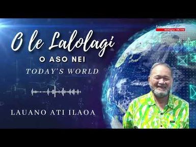 O le Lalolagi o Aso Nei, 18 MAR 2022 - Lauano Ati Ilaoa - Samoa Capital Radio