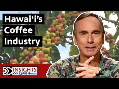 Hawaiʻi's Coffee Industry | INSIGHTS ON PBS HAWAIʻI