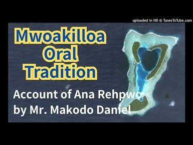 Account of Ana Rehpwo, Mwoakilloa