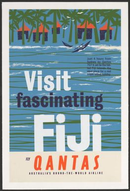 Visit fascinating Fiji : fly Qantas, Australia's round-the-world airline : just 4 hours from Sydney by Qantas 707 V-Jet lie the fabled Fiji Islands the ideal place for a real tropic island holiday