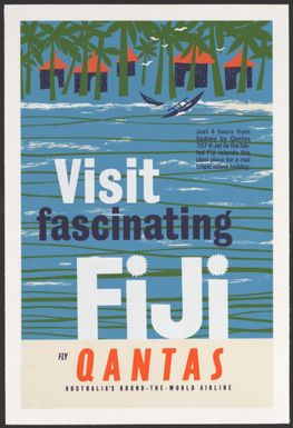 Visit fascinating Fiji : fly Qantas, Australia's round-the-world airline : just 4 hours from Sydney by Qantas 707 V-Jet lie the fabled Fiji Islands the ideal place for a real tropic island holiday