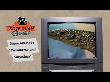 KGTF Classics: Guam Ala Mode “Taxidermy and Suruhånu”