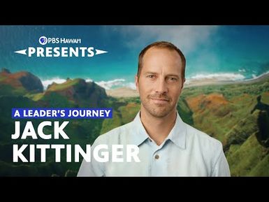 A Leader’s Journey: Jack Kittinger | PBS Hawaiʻi Presents