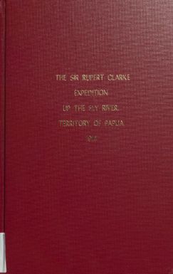 The Sir Rupert Clark expedition up the Fly River, Territory of Papua New Guinea 1914 / Sir Rupert Clark.