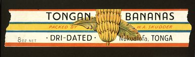 [Label] :Tongan bananas, packed by W A Skudder. Dri-dated, Nukualofa, Tonga. 8 oz net. [1950s?]