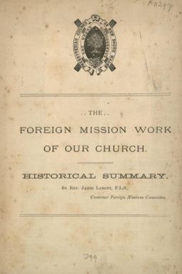 The foreign mission work of our Church : historical summary / by James Lamont.