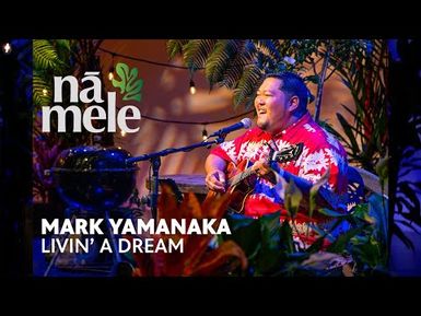 Mark Yamanaka - Livin' a Dream | PBS HAWAIʻI