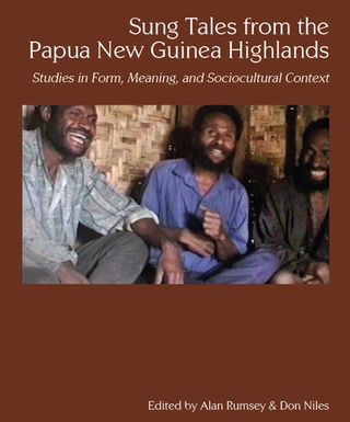 ["Sung Tales from the Papua New Guinea Highlands : Studies in Form, Meaning, and Sociocultural Context"]