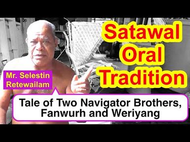 Legendary Tale of Two Navigator Brothers, Fanwurh and Weriyang, Satawal Selestin Retewailam