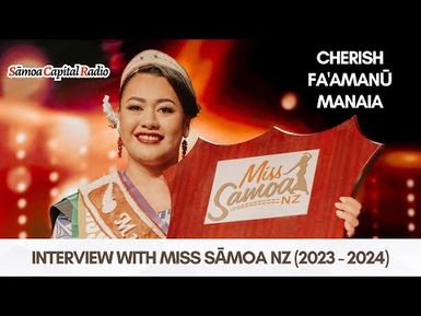 INTERVIEW with Miss Sāmoa NZ (23-24) - Cherish Fa’amanū Manaia - Samoa Capital Radio