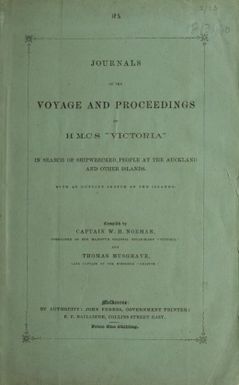Journals of the voyage and proceedings of H.M.C.S. "Victoria" : in search of shipwrecked people at the Auckland and other islands, with an outline sketch of the islands / compiled by W.H. Norman and Thomas Musgrave.