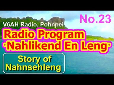 Nahlikend En Leng Radio Program 23, "Story of Nahnsehleng"