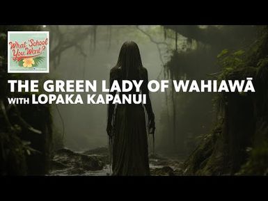 The Green Lady of Wahiawā (with Lopaka Kapanui) | WHAT SCHOOL YOU WENT?