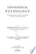 Geographical pathology: an inquiry into the geographical distribution of infective and climatic diseases