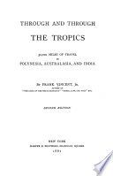 Through and through the tropics 30,000 miles of travel in Polynesia, Australasia, and India