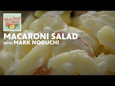 Macaroni Salad (with Mark Noguchi) | WHAT SCHOOL YOU WENT?