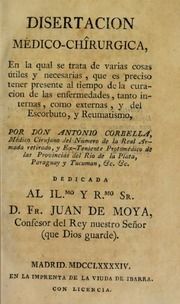 Disertacion médico-chîrurgica, en la qual se trata de varias cosas utiles y necesarias, que es preciso tener presente al tiempo de la curacion de las enfermedades, tanto internas, como externas, y del escorbuto, y reumatismo