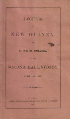 Lecture on New Guinea / by A. Keith Collins, at the Masonic Hall, Sydney, April 13th, 1867.