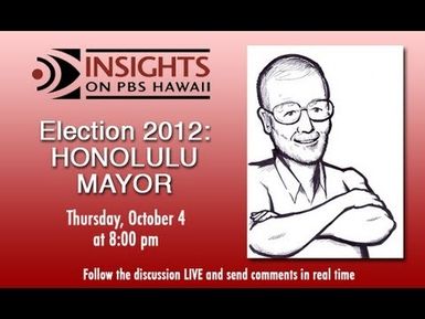 Election 2012: Honolulu Mayor | Insights on PBS Hawai'i