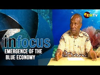 Infocus Episode 24- The Emergence of the Blue Economy and in PNG