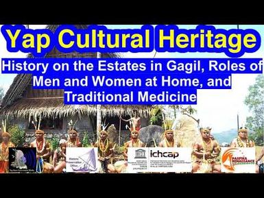 History on Estates in Gagil, Roles of Men and Women at Home, and Traditional Medicine, Yap