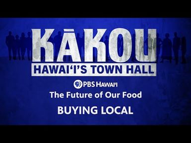 Buying Local | KĀKOU: Hawaii's Town Hall | PBS HAWAIʻI