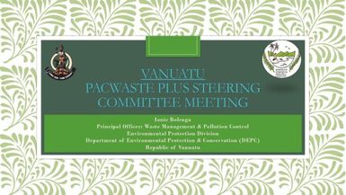 PacWastePlus steering committee meeting, 10-12 February 2020, Apia, Samoa : Country presentation - Vanuatu