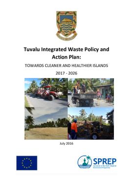 Tuvalu integrated waste policy and action plan: towards cleaner and healthier islands 2017 - 2026.