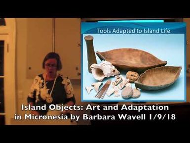 Ms. Barbara Wavell “Island Objects: Art and Adaptation in Micronesia”