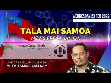 Tala mai Samoa, 23 FEB 2022 - Samoa Capital Radio