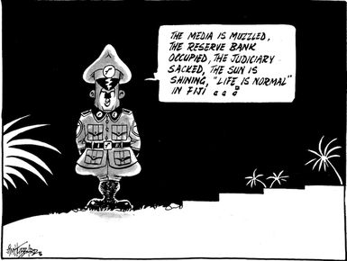 "The media is muzzled, the Reserve Bank occupied, the Judiciary sacked, the sun is shining, 'life is normal' in Fiji..!" 15 April 2009