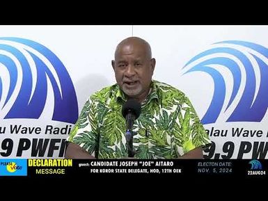 DECLARATION - CANDIDATE JOSEPH "JOE" AITARO FOR KOROR STATE DELEGATE (12AUG24)