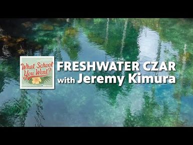 Freshwater Czar (with Jeremy Kimura) | WHAT SCHOOL YOU WENT?