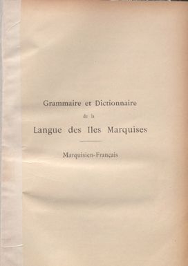 Grammaire et dictionnaire de la langue des îles Marquises. Tome I. Marquisien-Français