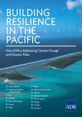 Building Resilience in the Pacific - How ADB is Addressing Climate Change and Disaster Risks