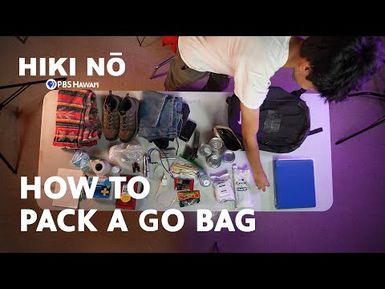 Are You Ready for an Emergency? Here's How to Pack a Go Bag | HIKI NŌ on PBS Hawaiʻi