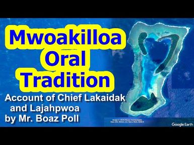 Account of Chief Lakaidak and Lajahpwoa, Mwoakilloa