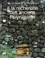 Encyclopédie de la Polynésie. 4, A la recherche des anciens Polynésiens