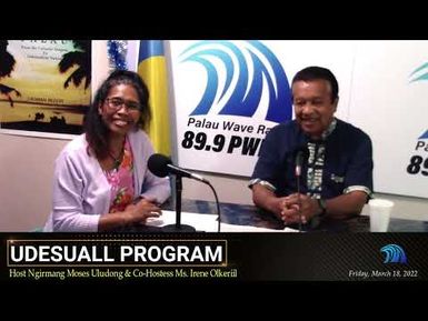 Udesuall Program w/ host Ngirmang Moses & co -hostess Ms. Irene Olkeriil (March 18, 2022)