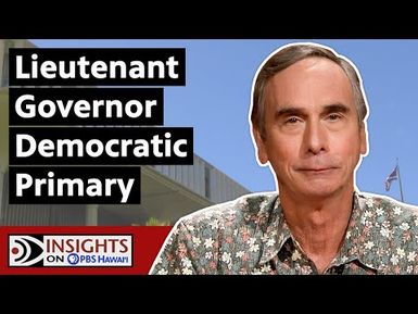 Election 2022: Lieutenant Governor Democratic Primary | INSIGHTS ON PBS HAWAIʻI
