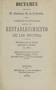 Dictámen del fiscal D. Francisco G. de la Huerta leido y presentado en el Consejo de Castilla, sobre el restablecimiento de los Jesuitas : reimpreso por el original publicado en Madrid en 1845