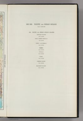 (Map Title Page) 242-243. Pacific and Indian Oceans. 244. Pacific and Indian Oceans Islands. Hawaiian Islands, Pearl Harbor - Honolulu, Tahiti I. and Moorea I., Samoa, Tutuila Island, Guam Islandm Comores Islands, Mascarene Islands.