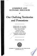 Commerce and economic resources of our outlying territories and possessions: territory of Alaska, territory of Hawaii, the Philippines, Puerto Rico, Virgin islands, Panama Canal Zone