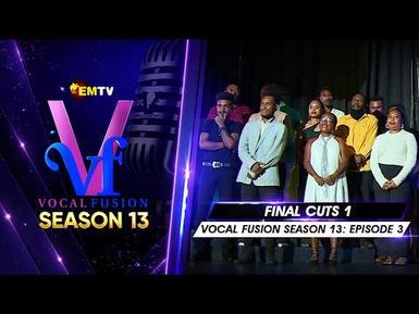 EMTV's VOCAL FUSION SEASON 13 - EPISODE 3 - Final Cuts 1