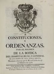 Constituciones y ordenanzas para el regimen de la botica del Hospital real y general de los indios de esta Nueva España : mandadas observar por S.M. en Cédula de 27 de octubre de 1776 ; con licencia del superior govierno