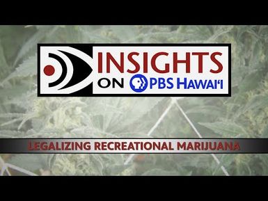 Legalizing Recreational Marijuana | INSIGHTS ON PBS HAWAIʻI