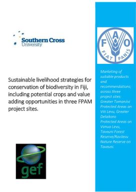 Sustainable livelihood strategies for conservation of biodiversity in Fiji, including potential crops and value adding opportunities in three FPAM project sites - Marketing of suitable products and recommendations; across three project sites: Greater Tomaniivi Protected Areas on Viti Levu, Greater Delaikoro Protected Areas on Vanua Levu, Taveuni Forest Reserve/Ravilevu Nature Reserve on Taveuni.