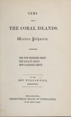 Gems from the Coral Islands : Western Polynesia, comprising the New Hebrides group, the Loyalty group, New Caledonia group