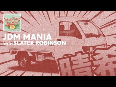 JDM Mania (with Slater Robinson) | WHAT SCHOOL YOU WENT?